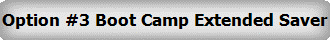 Option #3 Boot Camp Extended Saver